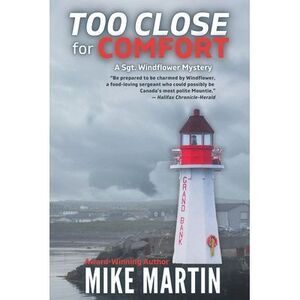 Too Close For Comfort: The Sgt. Windflower Mystery Series Book 15 -- Mike Martin
